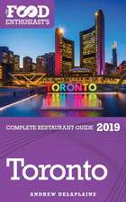 TORONTO - 2019 - The Food Enthusiast's Complete Restaurant Guide