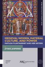 Medieval Women, Material Culture, and Power – Matilda Plantagenet and her Sisters