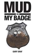 MUD on MY BADGE