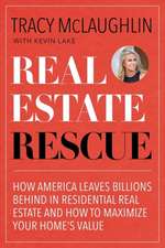 Real Estate Rescue with Tracy McLaughlin: How America Leaves Billions Behind in the Purchase and Sale of Residential Real Estate and How You Can Maxim