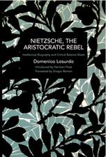 Nietzsche, the Aristocratic Rebel: Intellectual Biography and Critical Balance-Sheet