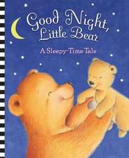 Good Night, Little Bear: A Sleepy-Time Tale