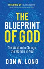 The Blueprint of God: The Wisdom to Change the World Is in You