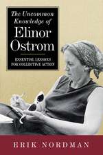 The Uncommon Knowledge of Elinor Ostrom: Essential Lessons for Collective Action