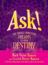 Ask!: The Bridge from Your Dreams to Your Destiny