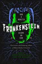 Frankenstein – How a Monster Became an Icon: The Science and Enduring Allure of Mary Shelley`s Creation