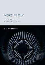 Make It New: Reshaping Jazz in the 21st Century