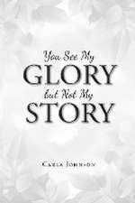 You See My Glory but Not My Story