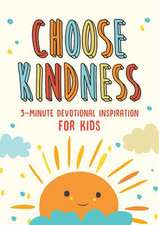 Choose Kindness: 3-Minute Devotional Inspiration for Kids