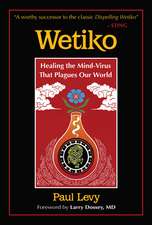 Wetiko: Healing the Mind-Virus That Plagues Our World