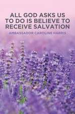 All God Asks Us to Do Is Believe to Receive Salvation