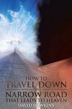 How to Travel Down the Narrow Road that Leads to Heaven