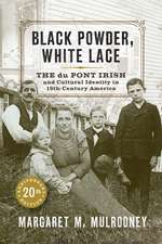 Black Powder, White Lace: The du Pont Irish and Cultural Identity in Nineteenth-Century America