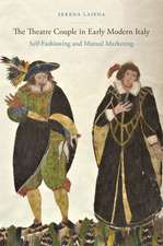 The Theatre Couple in Early Modern Italy: Self-Fashioning and Mutual Marketing