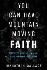 You Can Have Mountain Moving Faith