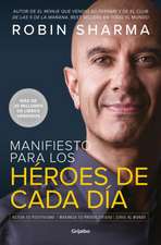 Manifiesto Para Los Héroes de Cada Día: Activa Tu Positivismo, Maximiza Tu Productividad, Sirve Al Mundo / The Everyday Hero Manifesto