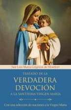 Tratado de la Verdadera Devoción a la Santísima Virgen María / True Devotion to Mary: With Curated Prayers to the Blessed Virgin Mary