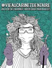 Vie au cabinet dentaire: un livre de coloriage sarcastique pour adultes: Un livre anti-stress drôle, original et décalé pour les dentistes, hyg