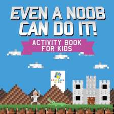 Even a Noob Can Do It! | Activity Book for Kids