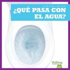 ¿Qué Pasa Con El Agua? (Where Does Water Go?)