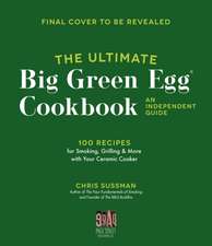 The Ultimate Big Green Egg Cookbook: An Independent Guide