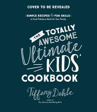 The Totally Awesome Ultimate Kids Cookbook