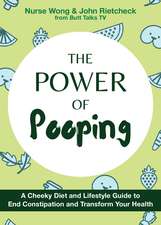 The Power of Pooping: A Cheeky Diet and Lifestyle Guide to End Constipation and Transform Your Health