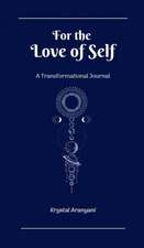 For the Love of Self: A Transformational Journal