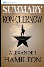 Summary of Alexander Hamilton by Ron Chernow