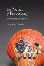 The Poetics of Processing: Memory Formation, Identity, and the Handling of the Dead