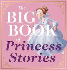 The Big Book of Princess Stories: 10 Favorite Fables, from Cinderella to Rapunzel