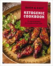 The Quick and Easy Ketogenic Cookbook: More than 75 Recipes in 30 Minutes or Less