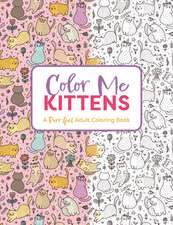 Color Me Kittens: A Purr-fect Adult Coloring Book