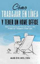 Cómo Trabajar en Línea y Tener un Home Office