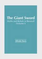 The Giant Sword: Myths and Beliefs in Beowulf (Volume I)