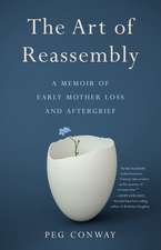 The Art of Reassembly: A Memoir of Early Mother Loss and Aftergrief