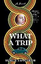 What A Trip: A Novel