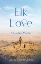 Elk Love: A Montana Memoir