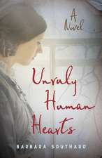 Unruly Human Hearts: A Novel