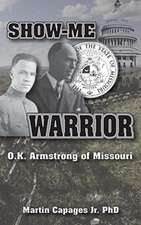 Show-Me Warrior: O. K. Armstrong of Missouri