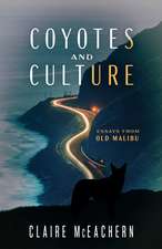 Coyotes and Culture: Essays from Old Malibu