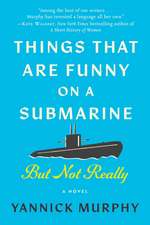 Things That Are Funny on a Submarine but Not Really: A Novel