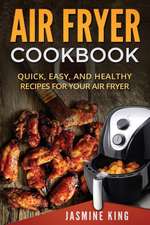 Air Fryer Cookbook: Quick, Easy, and Healthy Recipes for Your Air Fryer