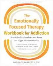 The Emotionally Focused Therapy Workbook for Addiction