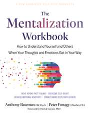 The Mentalization Workbook: How to Understand Yourself and Others When Your Thoughts and Emotions Get in Your Way