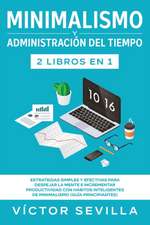 Minimalismo y administración del tiempo 2 libros en 1