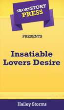 Short Story Press Presents Insatiable Lovers Desire