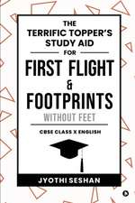 The Terrific Topper's Study Aid for First Flight & Footprints without Feet: CBSE Class X English