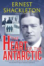 The Heart of the Antarctic (Annotated, Large Print)