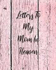 Letters To My Mom In Heaven